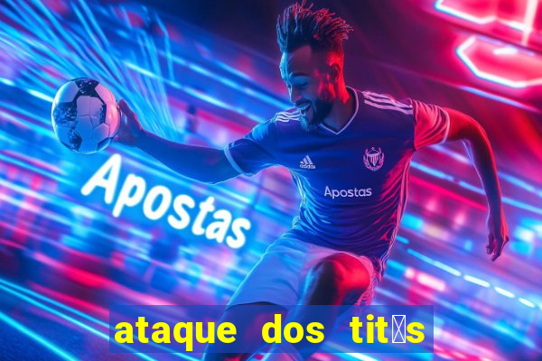 ataque dos tit茫s filme online dublado